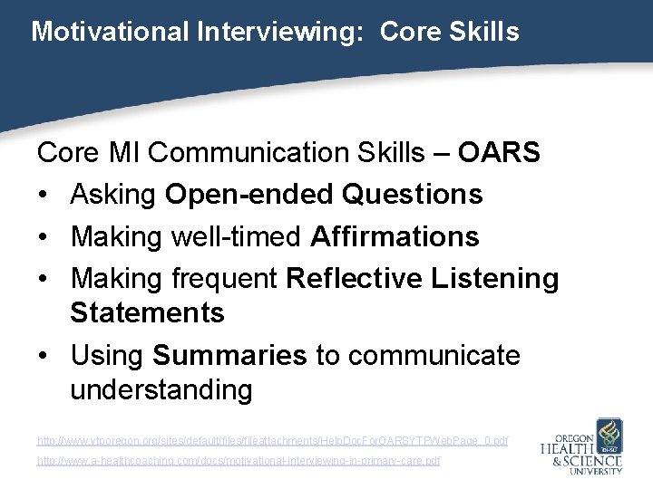 Motivational Interviewing: Core Skills Core MI Communication Skills – OARS • Asking Open-ended Questions