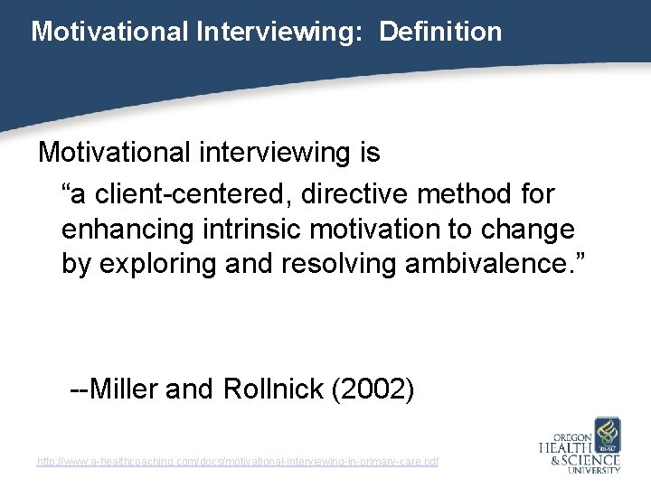 Motivational Interviewing: Definition Motivational interviewing is “a client-centered, directive method for enhancing intrinsic motivation