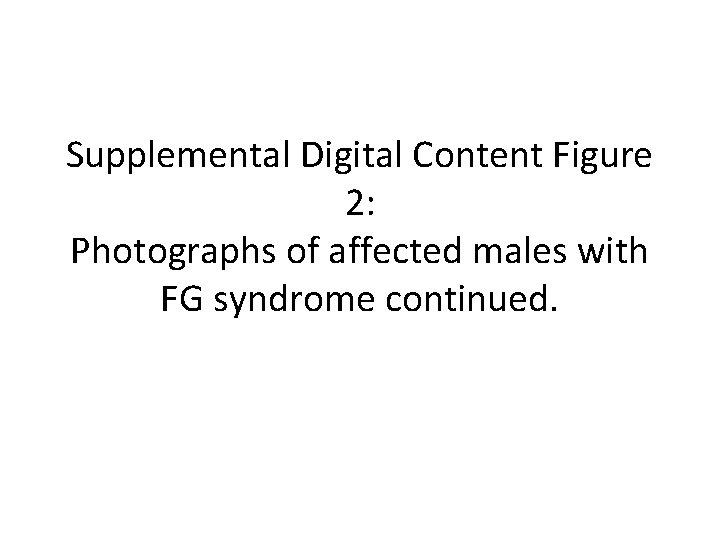 Supplemental Digital Content Figure 2: Photographs of affected males with FG syndrome continued. 