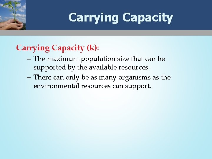 Carrying Capacity (k): – The maximum population size that can be supported by the