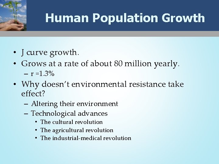 Human Population Growth • J curve growth. • Grows at a rate of about