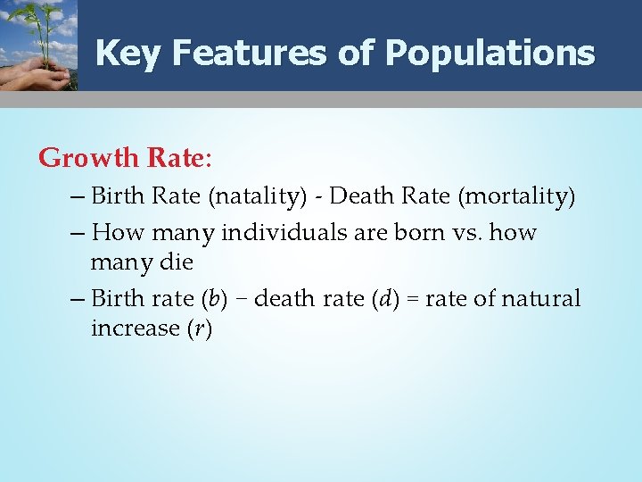 Key Features of Populations Growth Rate: – Birth Rate (natality) - Death Rate (mortality)