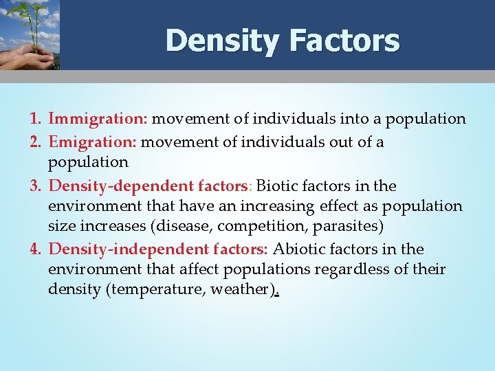 Density Factors 1. Immigration: movement of individuals into a population 2. Emigration: movement of