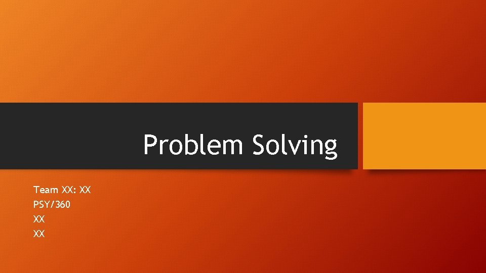 Problem Solving Team XX: XX PSY/360 XX XX 