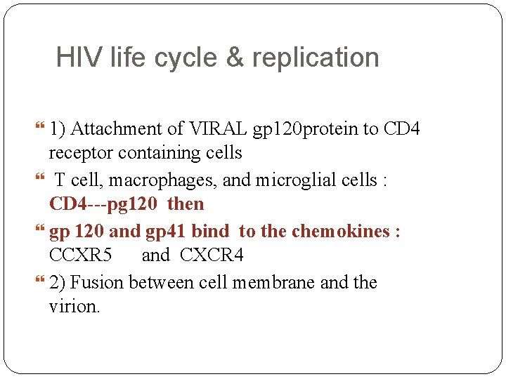 HIV life cycle & replication 1) Attachment of VIRAL gp 120 protein to CD