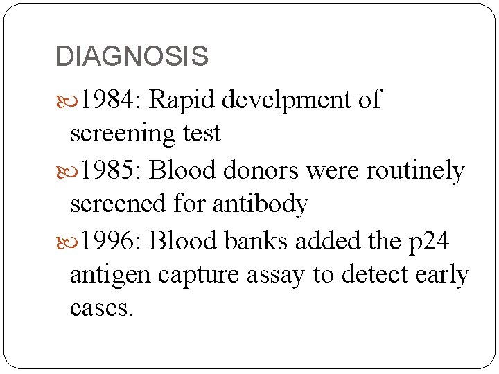 DIAGNOSIS 1984: Rapid develpment of screening test 1985: Blood donors were routinely screened for