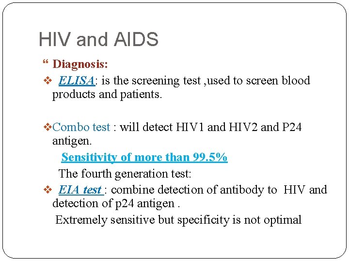 HIV and AIDS Diagnosis: ELISA: is the screening test , used to screen blood