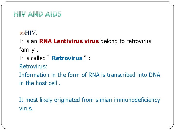  HIV: It is an RNA Lentivirus belong to retrovirus family. It is called
