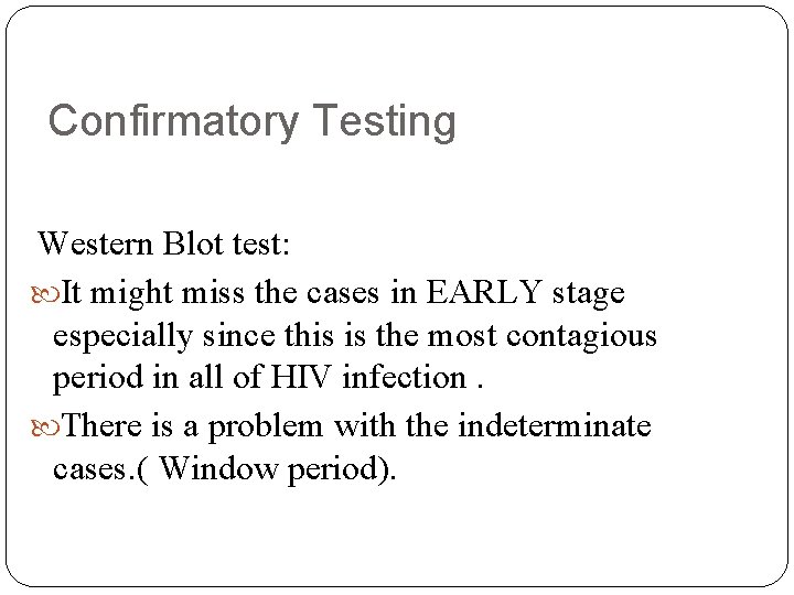 Confirmatory Testing Western Blot test: It might miss the cases in EARLY stage especially