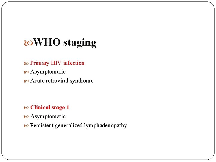  WHO staging Primary HIV infection Asymptomatic Acute retroviral syndrome Clinical stage 1 Asymptomatic