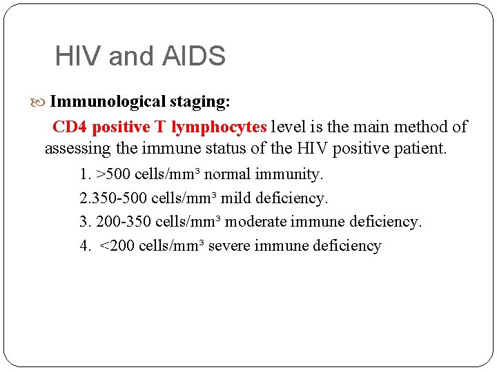 HIV and AIDS Immunological staging: CD 4 positive T lymphocytes level is the main