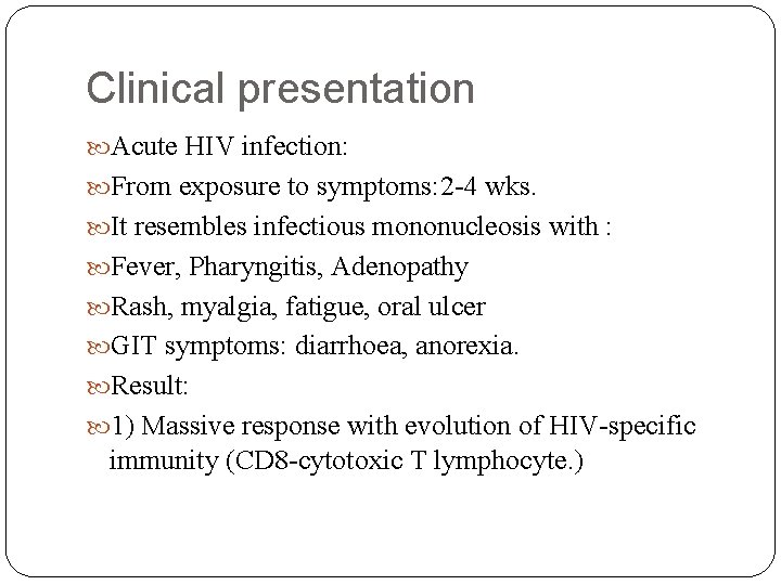 Clinical presentation Acute HIV infection: From exposure to symptoms: 2 -4 wks. It resembles