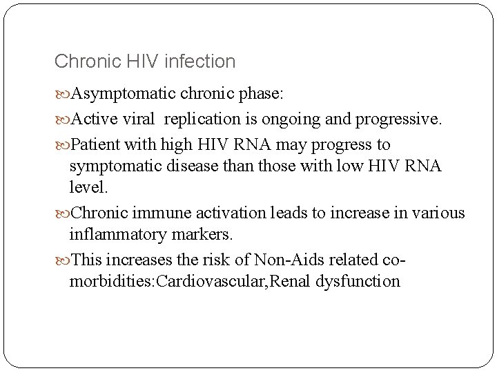 Chronic HIV infection Asymptomatic chronic phase: Active viral replication is ongoing and progressive. Patient