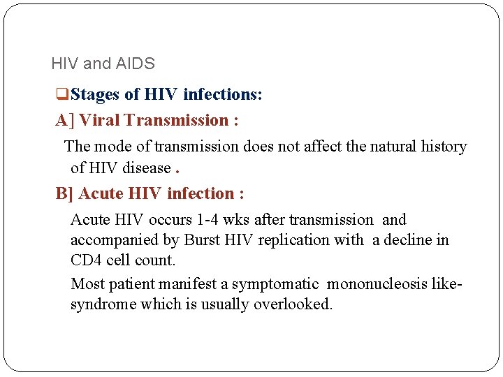HIV and AIDS q Stages of HIV infections: A] Viral Transmission : The mode