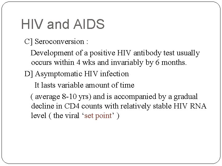 HIV and AIDS C] Seroconversion : Development of a positive HIV antibody test usually