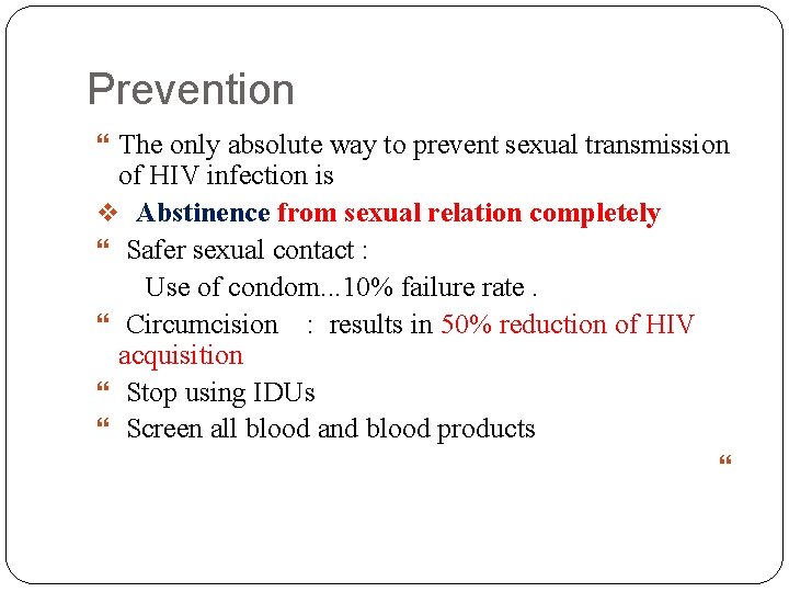 Prevention The only absolute way to prevent sexual transmission of HIV infection is Abstinence