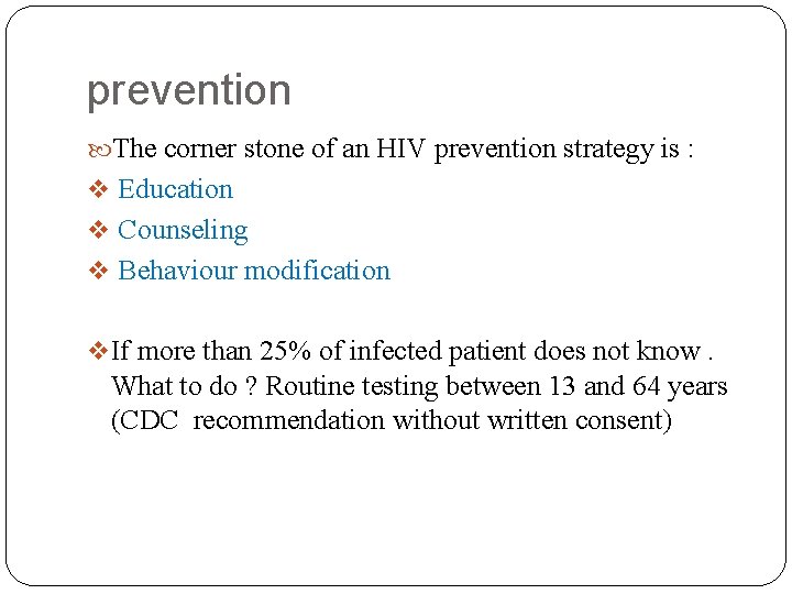 prevention The corner stone of an HIV prevention strategy is : Education Counseling Behaviour