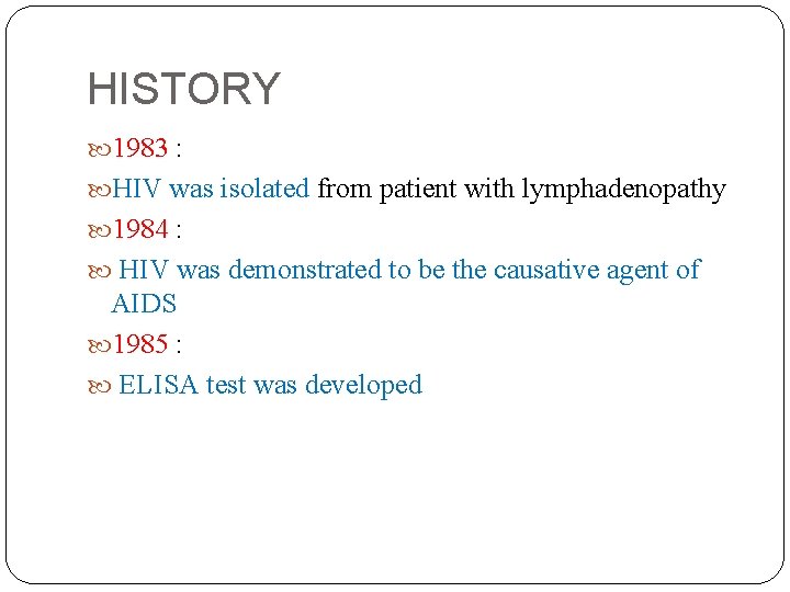 HISTORY 1983 : HIV was isolated from patient with lymphadenopathy 1984 : HIV was
