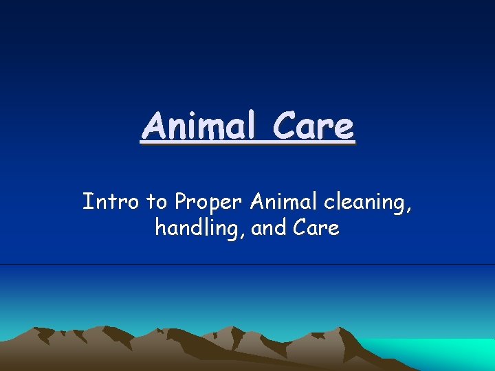 Animal Care Intro to Proper Animal cleaning, handling, and Care 