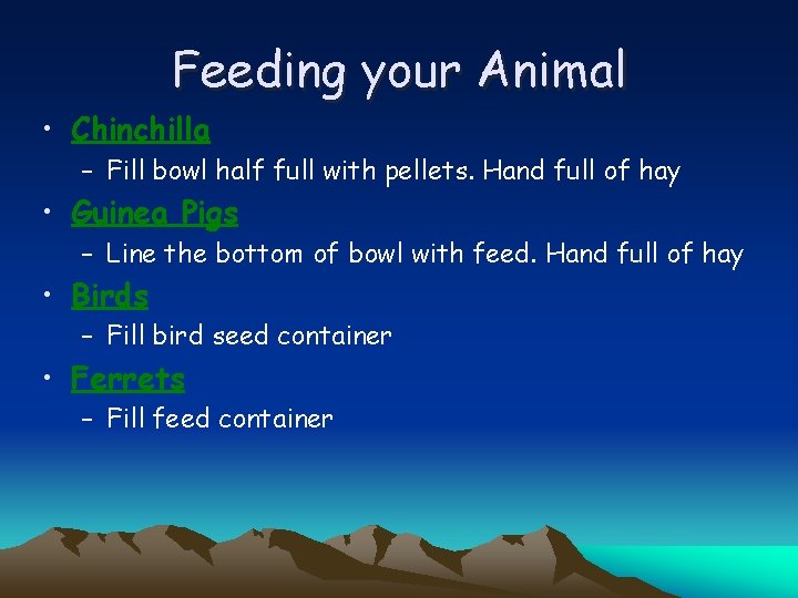 Feeding your Animal • Chinchilla – Fill bowl half full with pellets. Hand full