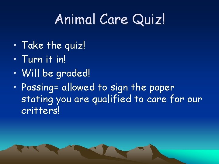 Animal Care Quiz! • • Take the quiz! Turn it in! Will be graded!