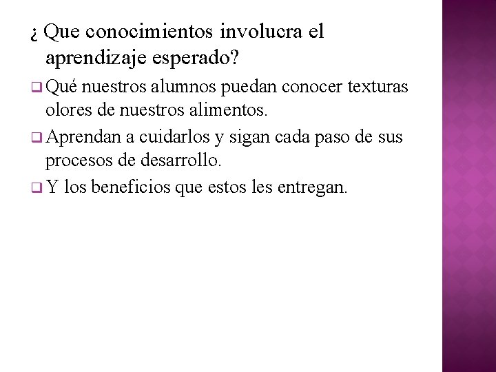 ¿ Que conocimientos involucra el aprendizaje esperado? q Qué nuestros alumnos puedan conocer texturas