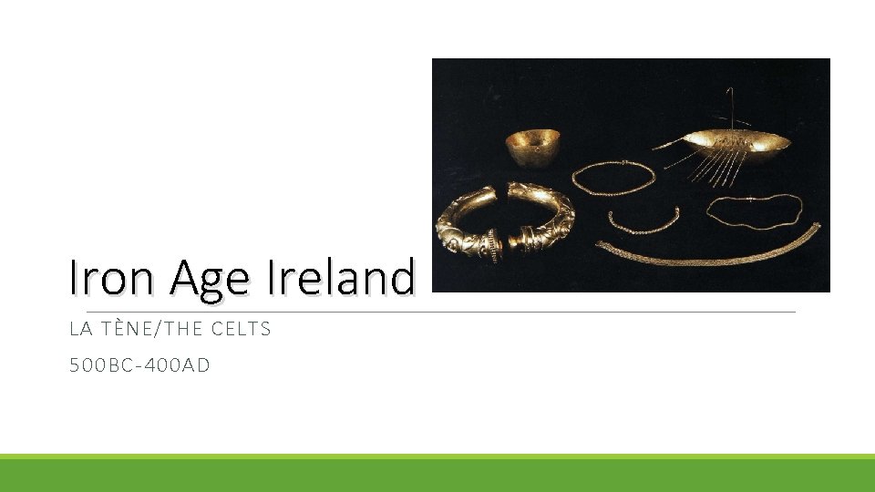 Iron Age Ireland LA TÈNE/THE CELTS 500 BC-400 AD 