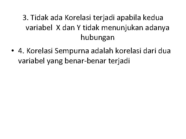 3. Tidak ada Korelasi terjadi apabila kedua variabel X dan Y tidak menunjukan adanya