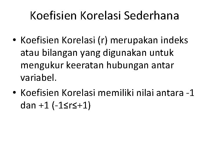 Koefisien Korelasi Sederhana • Koefisien Korelasi (r) merupakan indeks atau bilangan yang digunakan untuk