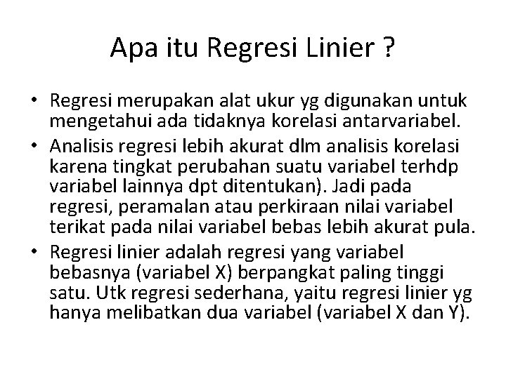 Apa itu Regresi Linier ? • Regresi merupakan alat ukur yg digunakan untuk mengetahui