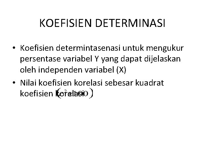 KOEFISIEN DETERMINASI • Koefisien determintasenasi untuk mengukur persentase variabel Y yang dapat dijelaskan oleh