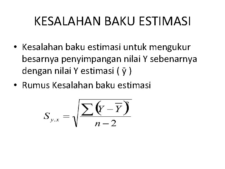 KESALAHAN BAKU ESTIMASI • Kesalahan baku estimasi untuk mengukur besarnya penyimpangan nilai Y sebenarnya