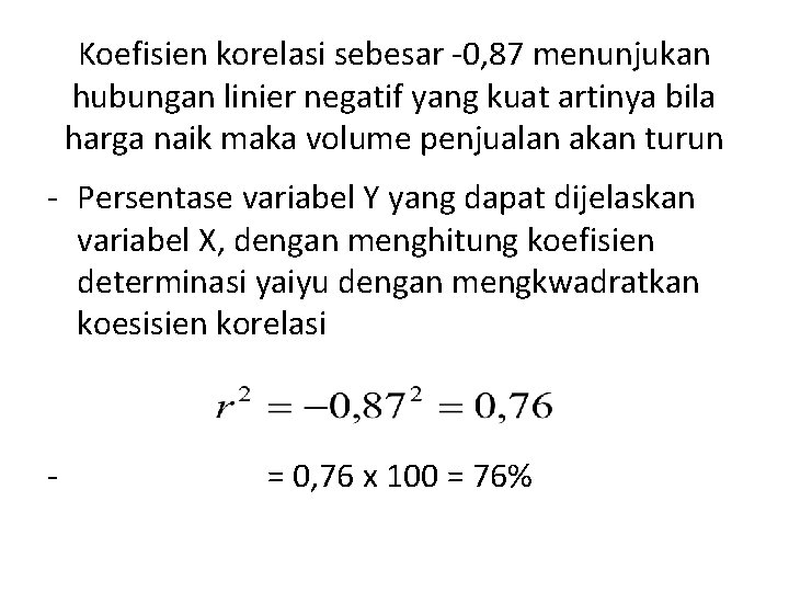 Koefisien korelasi sebesar -0, 87 menunjukan hubungan linier negatif yang kuat artinya bila harga