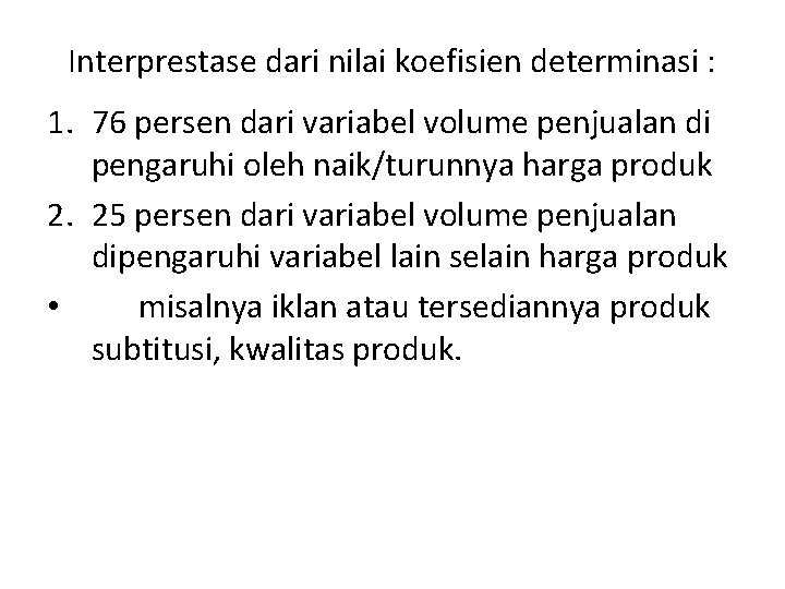 Interprestase dari nilai koefisien determinasi : 1. 76 persen dari variabel volume penjualan di