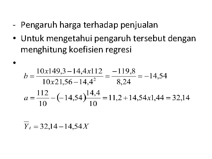 - Pengaruh harga terhadap penjualan • Untuk mengetahui pengaruh tersebut dengan menghitung koefisien regresi