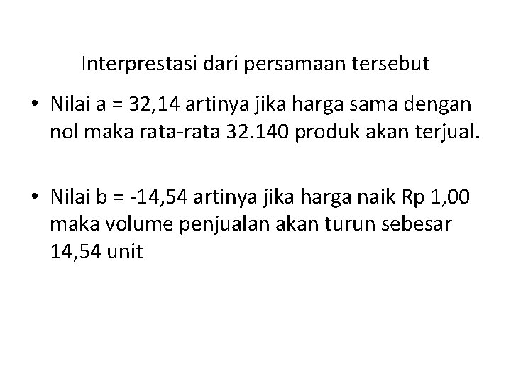 Interprestasi dari persamaan tersebut • Nilai a = 32, 14 artinya jika harga sama