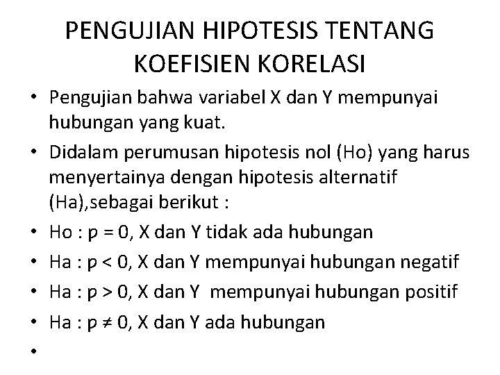 PENGUJIAN HIPOTESIS TENTANG KOEFISIEN KORELASI • Pengujian bahwa variabel X dan Y mempunyai hubungan