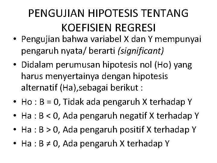 PENGUJIAN HIPOTESIS TENTANG KOEFISIEN REGRESI • Pengujian bahwa variabel X dan Y mempunyai pengaruh