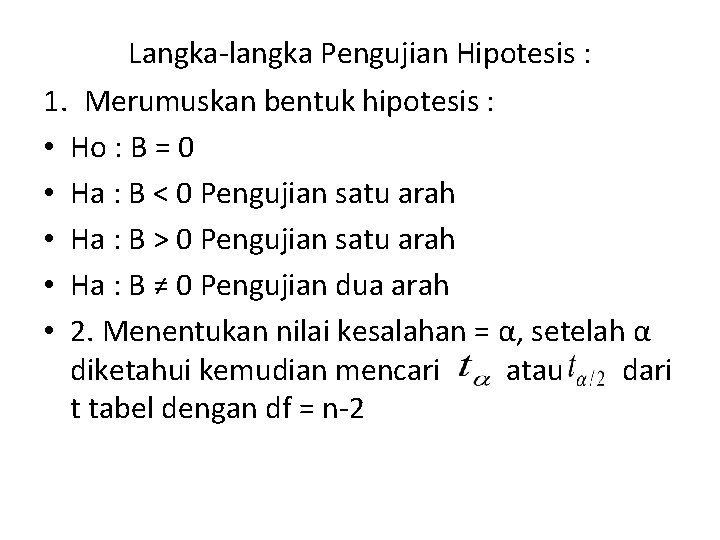 Langka-langka Pengujian Hipotesis : 1. Merumuskan bentuk hipotesis : • Ho : B =