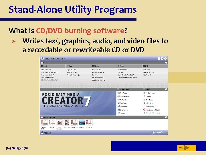 Stand-Alone Utility Programs What is CD/DVD burning software? Ø Writes text, graphics, audio, and