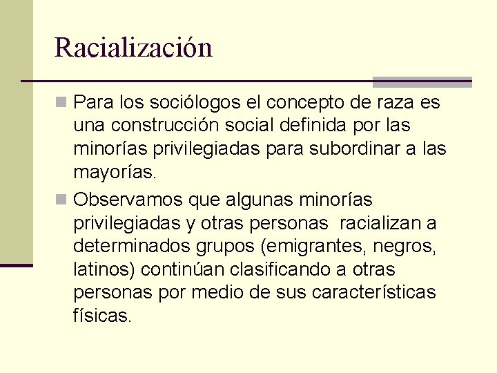 Racialización n Para los sociólogos el concepto de raza es una construcción social definida