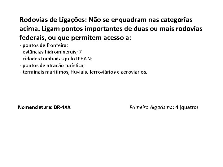 Rodovias de Ligações: Não se enquadram nas categorias acima. Ligam pontos importantes de duas