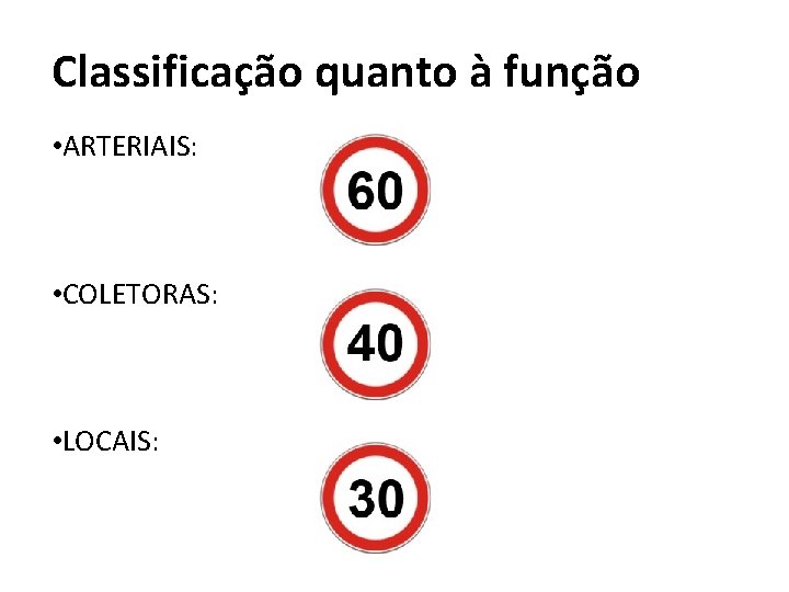 Classificação quanto à função • ARTERIAIS: • COLETORAS: • LOCAIS: 