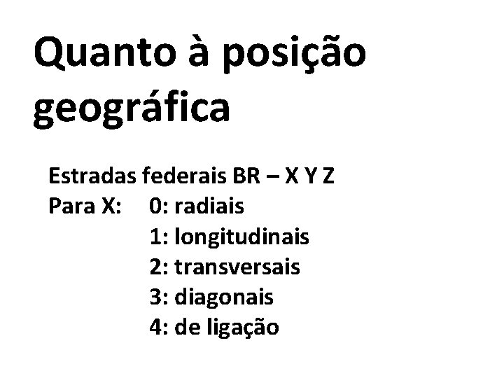 Quanto à posição geográfica Estradas federais BR – X Y Z Para X: 0: