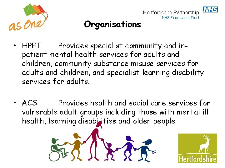 Hertfordshire Partnership Organisations NHS Foundation Trust • HPFT Provides specialist community and inpatient mental