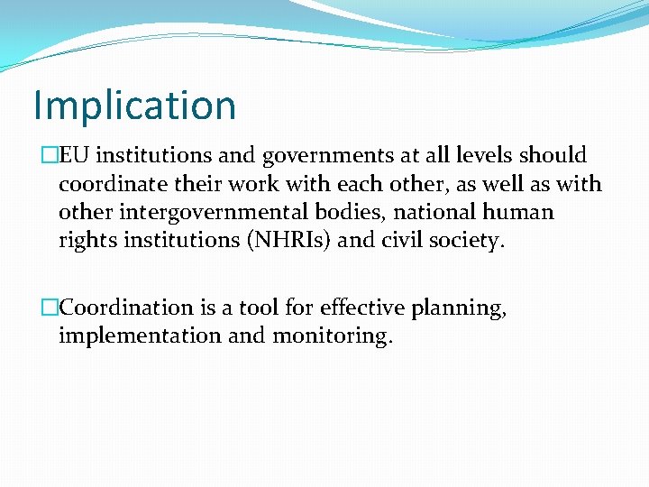 Implication �EU institutions and governments at all levels should coordinate their work with each