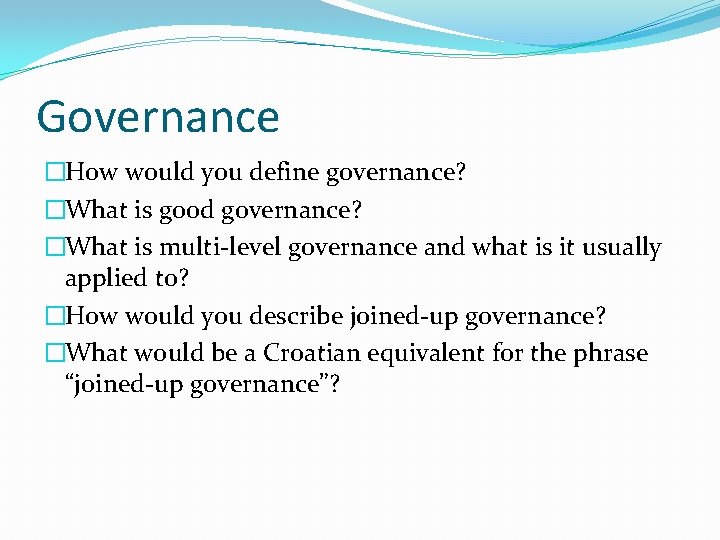 Governance �How would you define governance? �What is good governance? �What is multi-level governance