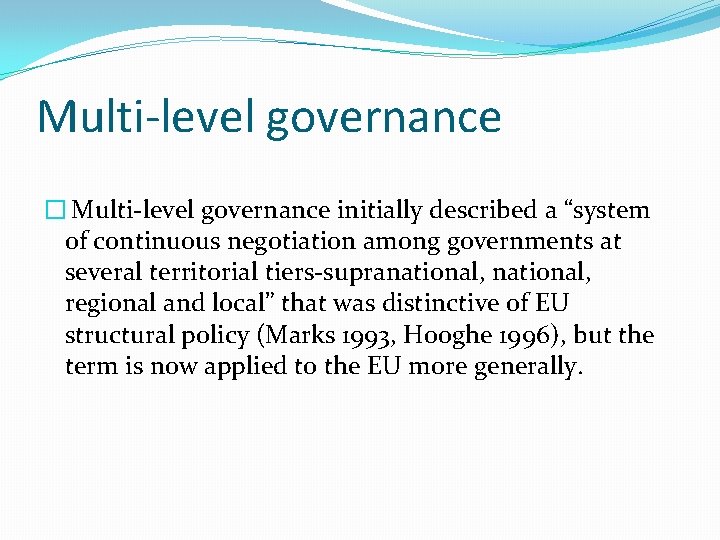 Multi-level governance � Multi-level governance initially described a “system of continuous negotiation among governments