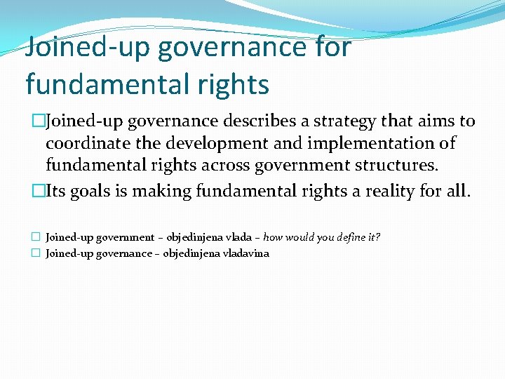 Joined-up governance for fundamental rights �Joined-up governance describes a strategy that aims to coordinate