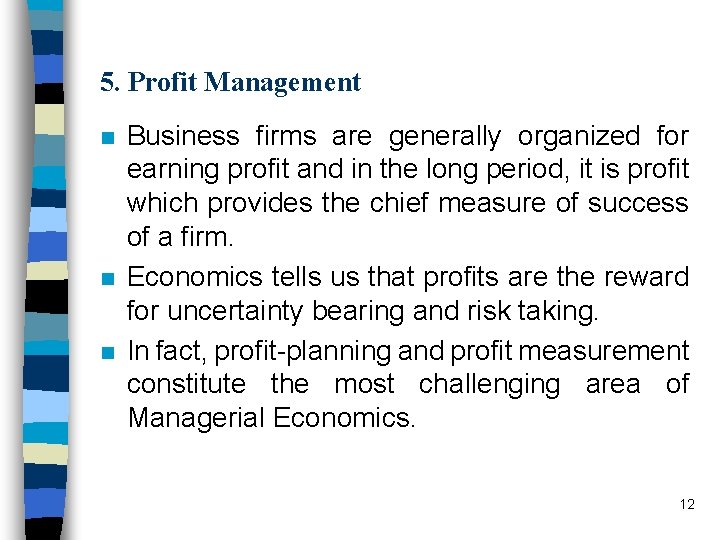 5. Profit Management n n n Business firms are generally organized for earning profit